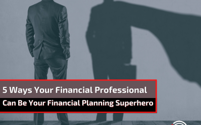 5 Ways a Financial Professional Can Be Your Financial Planning Superhero