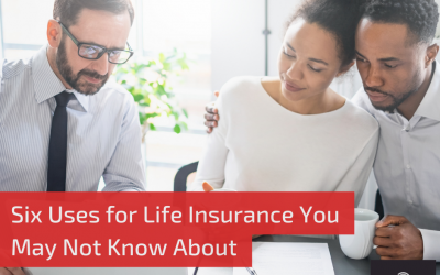 Six Uses for Life Insurance You May Not Know About