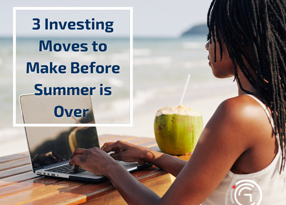 Investor Summer School: 3 Investing Moves to Make Before Summer is Over 