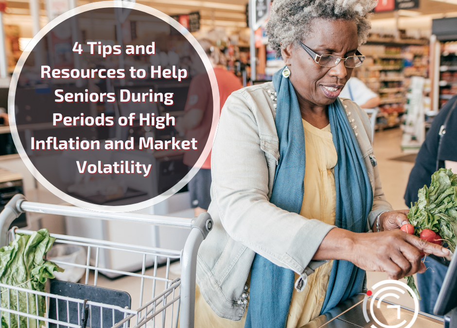 4 Tips and Resources to Help Seniors During Periods of High Inflation and Market Volatility