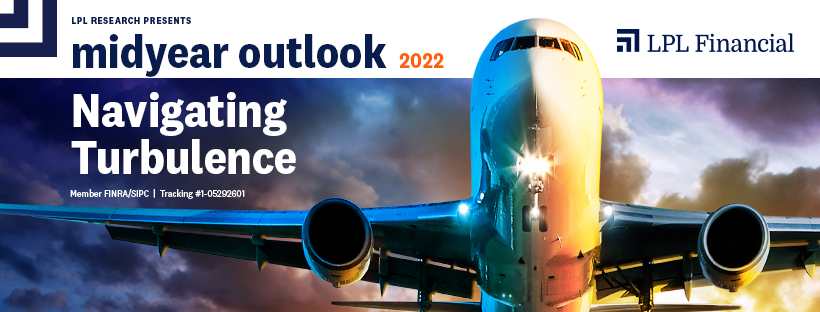 LPL Research Midyear Outlook 2022: Navigating Turbulence