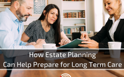 How Estate Planning Can Help Prepare for Long Term Care 