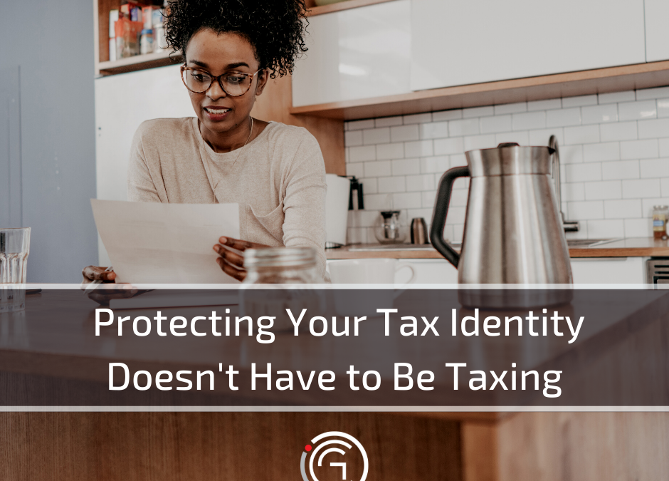Protecting Your Tax Identity Doesn’t Have to Be Taxing 