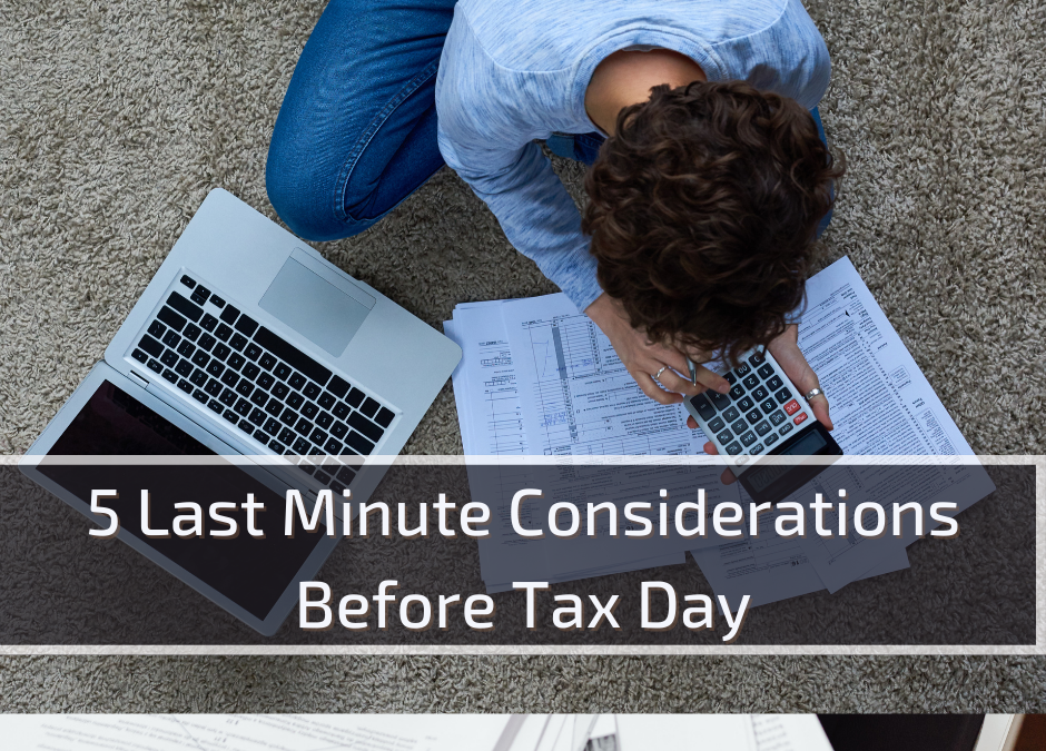 5 Last Minute Considerations Before Tax Day