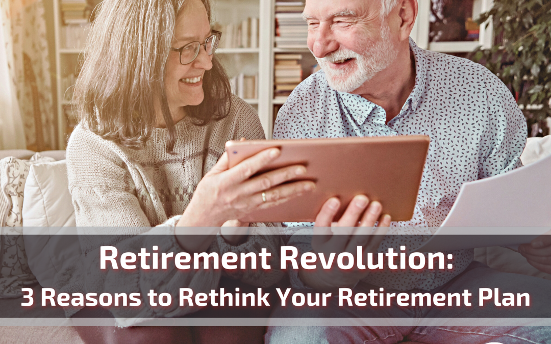 Retirement Revolution: 3 Reasons to Rethink Your Retirement Plan