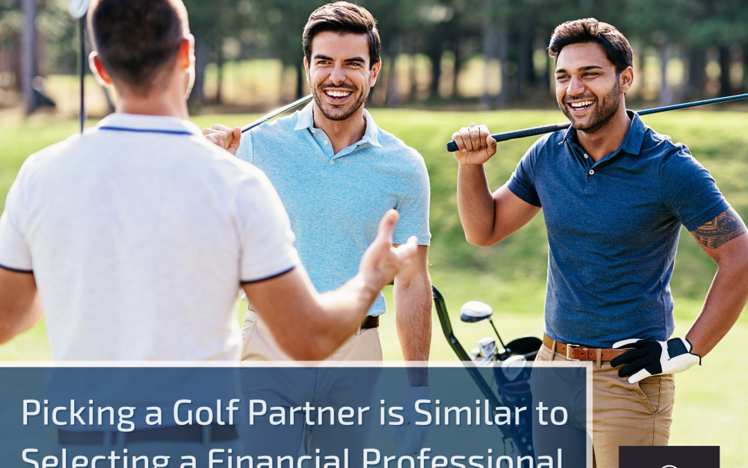 Picking a Golf Partner is Similar to Selecting a Financial Professional
