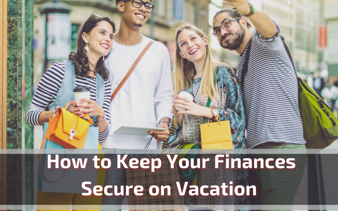 How to Keep Your Finances Secure on Vacation