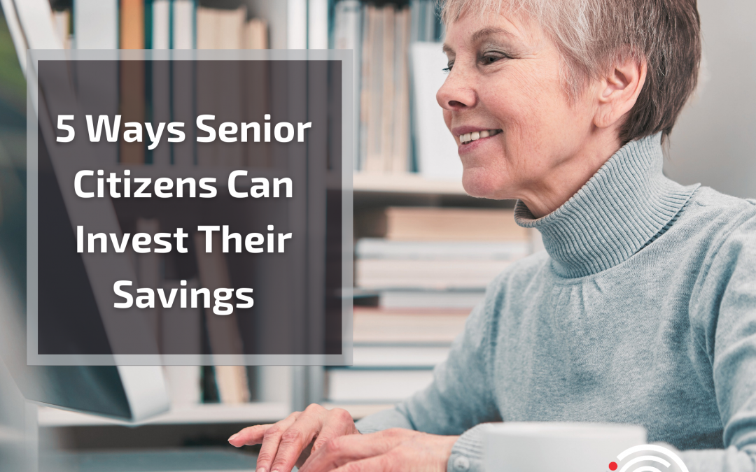 5 Ways Senior Citizens Can Invest Their Savings