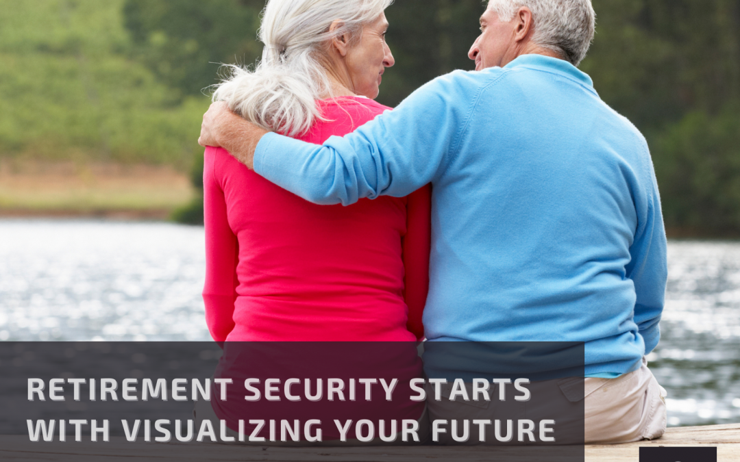 Retirement Security Starts With Visualizing Your Future