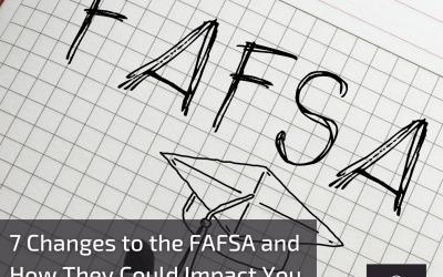 7 Changes to the FAFSA and How They Could Impact You
