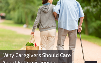 Why Caregivers Should Care About Estate Planning