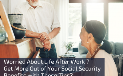 Worried About Life After Work? Get More Out of Your Social Security Benefits With These Tips